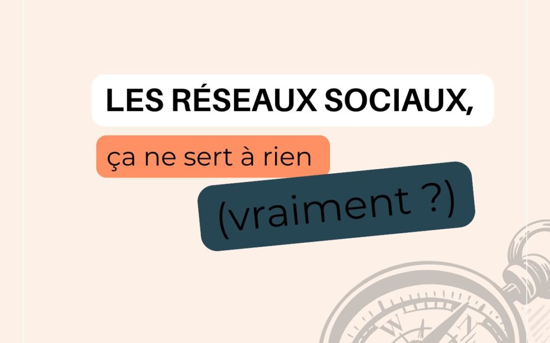 Les réseaux sociaux ne servent à rien. Vraiment?